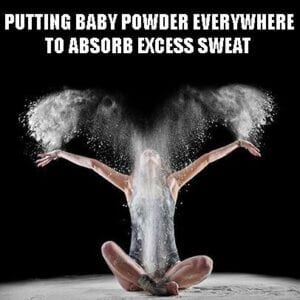 Putting Baby Powder Everywhere to Absord Excess Sweat Meme