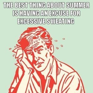 The Best Thing About Summer Is Having An Excuse for Excessive Sweating Meme